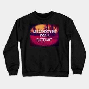 MISGENDER me for a FISTFIGHT Crewneck Sweatshirt